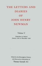 Letters and Diaries of John Henry Newman: Volume V: Liberalism in Oxford, January 1835 to December 1836