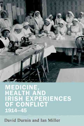 Medicine, Health and Irish Experiences of Conflict, 1914-45