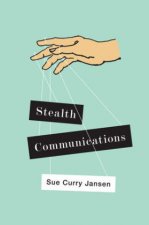 Stealth Communications - The Spectacular Rise of Public Relations