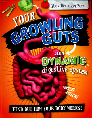 Your Brilliant Body: Your Growling Guts and Dynamic Digestive System