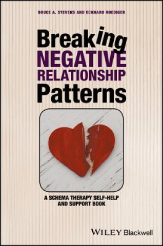 Breaking Negative Relationship Patterns - A Schema  Therapy Self-Help and Support Book