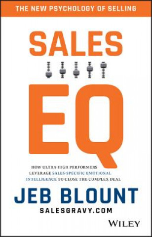 Sales EQ - How Ultra-High Performers Leverage Sales-Specific Emotional Intelligence to Close the Complex Deal