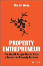 Property Entrepreneur - The Wealth Dragon Way to Build a Successful Property Business