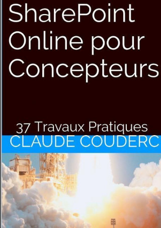 Sharepoint Online Pour Concepteurs + 37 Travaux Pratiques