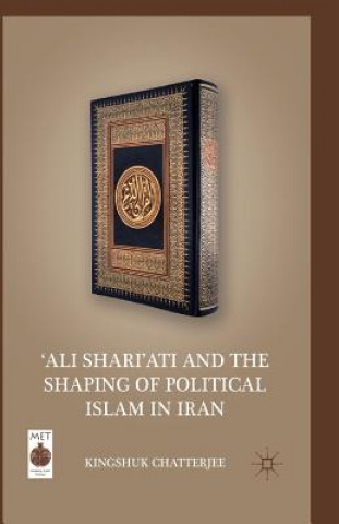 'Ali Shari'ati and the Shaping of Political Islam in Iran