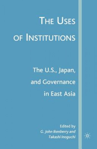 Uses of Institutions: The U.S., Japan, and Governance in East Asia