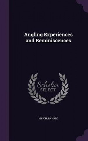 ANGLING EXPERIENCES AND REMINISCENCES