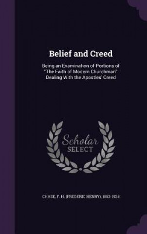 BELIEF AND CREED: BEING AN EXAMINATION O