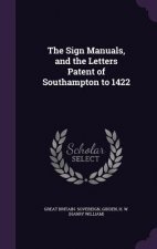Sign Manuals, and the Letters Patent of Southampton to 1422