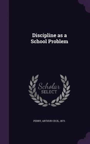 DISCIPLINE AS A SCHOOL PROBLEM