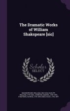 Dramatic Works of William Shakspeare [Sic]
