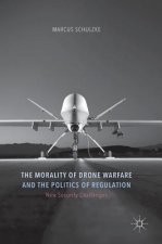 Morality of Drone Warfare and the Politics of Regulation