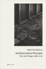 Paulo Providencia-Architectonica Percepta - Texts and Images 1989-2015