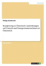 Roadpricing in OEsterreich. Auswirkungen auf Umwelt und Transportunternehmen in OEsterreich
