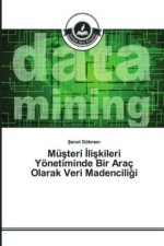 Müsteri liskileri Yönetiminde Bir Araç Olarak Veri Madenciligi