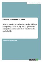 Cameroon is the right place to be if I have everything done in my life. Aspekte der Emigration kamerunischer Studierender nach Fulda