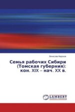 Sem'q rabochih Sibiri (Tomskaq guberniq): kon. XIX - nach. XX w.