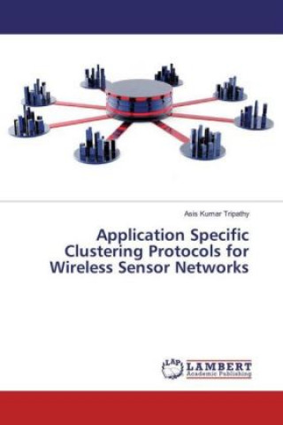 Application Specific Clustering Protocols for Wireless Sensor Networks