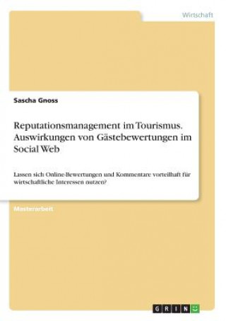 Reputationsmanagement im Tourismus. Auswirkungen von Gastebewertungen im Social Web