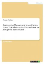 Strategisches Management in unsicheren Zeiten. Das Scheitern von Unternehmen an disruptiven Innovationen