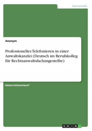 Professionelles Telefonieren in einer Anwaltskanzlei (Deutsch im Berufskolleg fur Rechtsanwaltsfachangestellte)