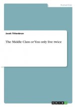 Middle Class or You only live twice