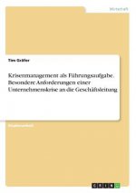 Krisenmanagement als Fuhrungsaufgabe. Besondere Anforderungen einer Unternehmenskrise an die Geschaftsleitung