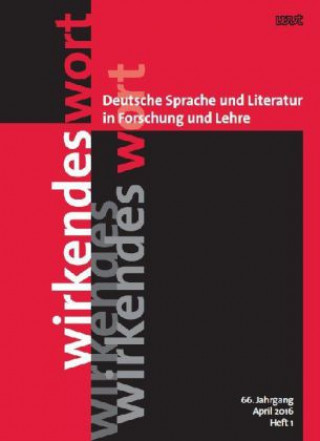 Wirkendes Wort. Deutsche Sprache und Literatur in Forschung und Lehre. H.1/2016