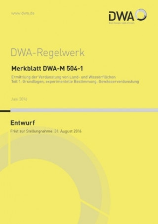 Merkblatt DWA-M 504-1 Ermittlung der Verdunstung von Land- und Wasserflächen Teil 1: Grundlagen, experimentelle Bestimmung, Gewässerverdunstung (Entwu