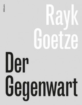 Rayk Goetze: Der Gegenwart