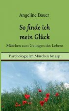 So finde ich mein Gluck - Marchen zum Gelingen des Lebens