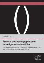 AEsthetik des Pornographischen im zeitgenoessischen Film. Eine vergleichende Studie zu Steve McQueens Shame (2011) und Lars von Triers Nymph()maniac (