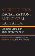 Necropolitics, Racialization, and Global Capitalism