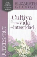 Jueces/Rút, Cultiva una vida de integridad /Judges-Ruth, Nurture a Life of Integrity