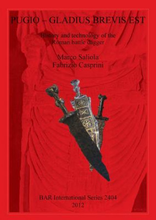 Pugio - Gladius Brevis Est: History and technology of the Roman battle dagger