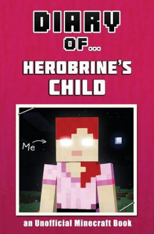 Diary of Herobrine's Child [An Unofficial Minecraft Book]
