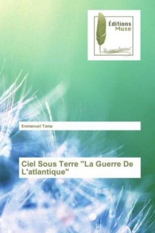 Ciel Sous Terre ''La Guerre De L'atlantique''