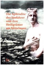 Die Aphrodite der Seefahrer und ihre Heiligtümer am Mittelmeer