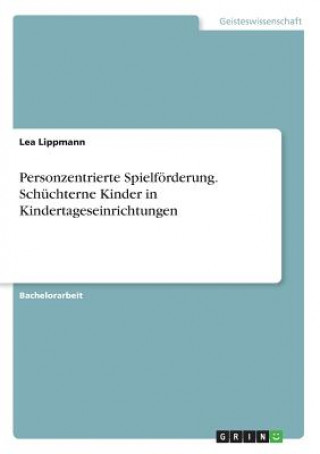 Personzentrierte Spielfoerderung. Schuchterne Kinder in Kindertageseinrichtungen