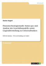 Finanztechnologiemarkt. Status quo und Analyse der Geschaftsmodelle sowie Gegenuberstellung zu Universalbanken