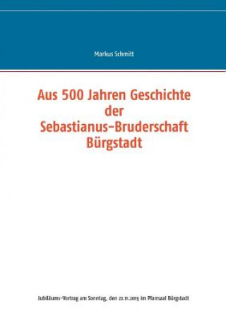 Aus 500 Jahren Geschichte der Sebastianus-Bruderschaft Burgstadt