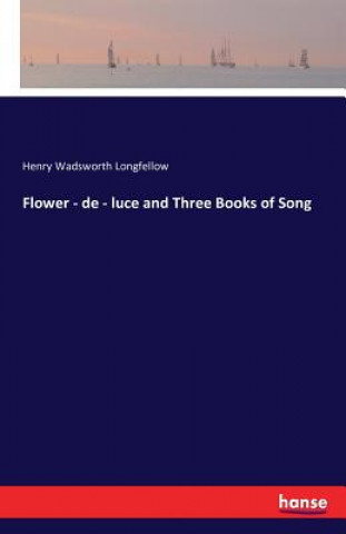 Flower - de - luce and Three Books of Song