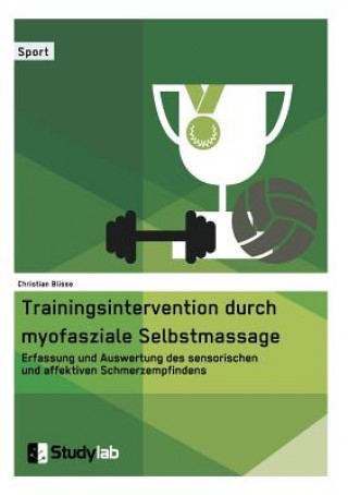 Trainingsintervention durch myofasziale Selbstmassage. Erfassung und Auswertung des sensorischen und affektiven Schmerzempfindens