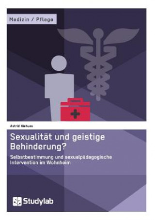 Sexualitat und geistige Behinderung? Selbstbestimmung und sexualpadagogische Intervention im Wohnheim