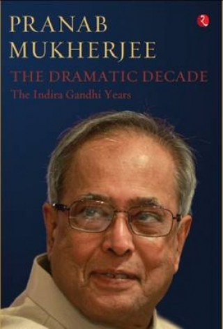 Dramatic Decade The Indira Gandhi Years