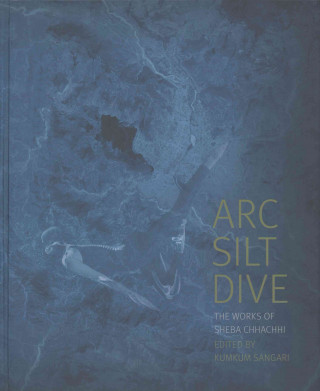 Arc Silt Dive - The Works of Sheba Chhachhi