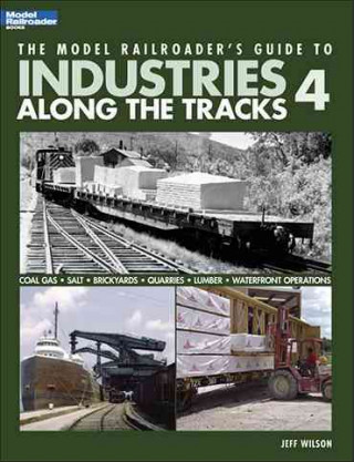 The Model Railroader's Guide to Industries Along the Tracks 4