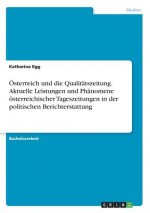 OEsterreich und die Qualitatszeitung. Aktuelle Leistungen und Phanomene oesterreichischer Tageszeitungen in der politischen Berichterstattung