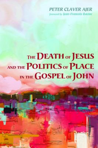 Death of Jesus and the Politics of Place in the Gospel of John