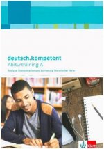deutsch.kompetent. Abiturtraining A - Analyse, Interpretation und Erörterung literarischer Texte